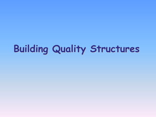 Building Quality Structures
 