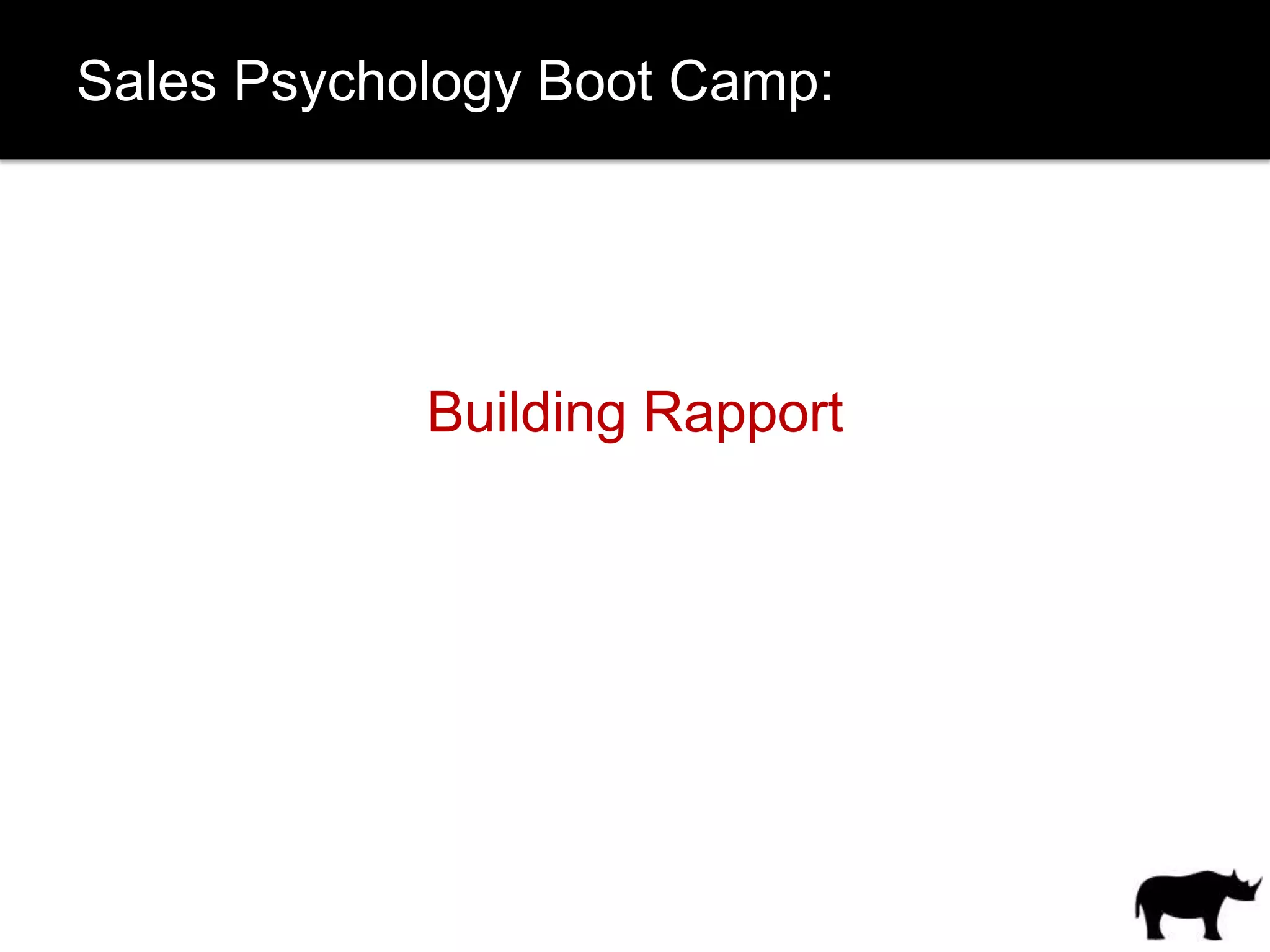 Sales Psychology Boot Camp:




            Building Rapport
 