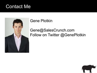 Contact Me
 Pain and Pleasure




                 Gene Plotkin

                 Gene@SalesCrunch.com
                 Follow on Twitter @GenePlotkin
 