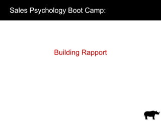 Sales Psychology Boot Camp:




            Building Rapport
 