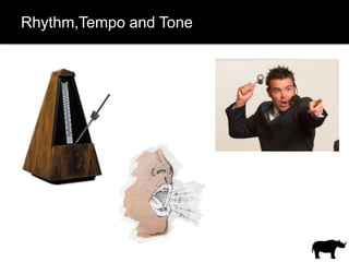 Rhythm,Tempo and Tone
 