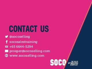 CONTACT US
@socoselling
socosalestraining
prosper@socoselling.com
www.socoselling.com
+65 6644-5294
 