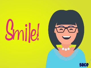 Smile!
 