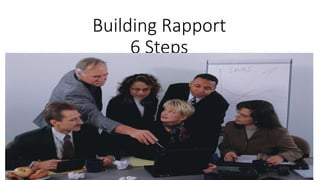 Building Rapport
6 Steps
 