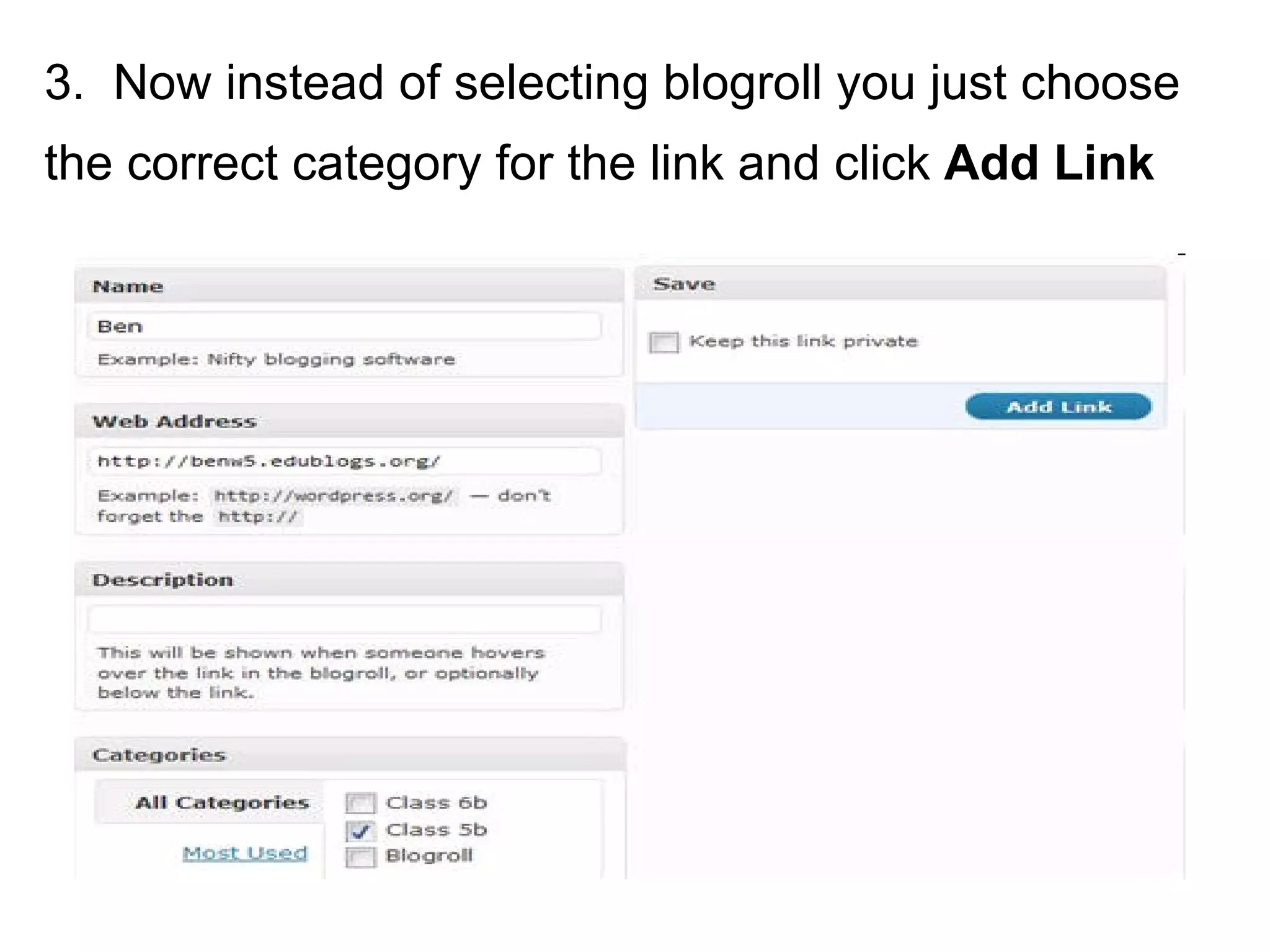 3.  Now instead of selecting blogroll you just choose the correct category for the link and click  Add Link   