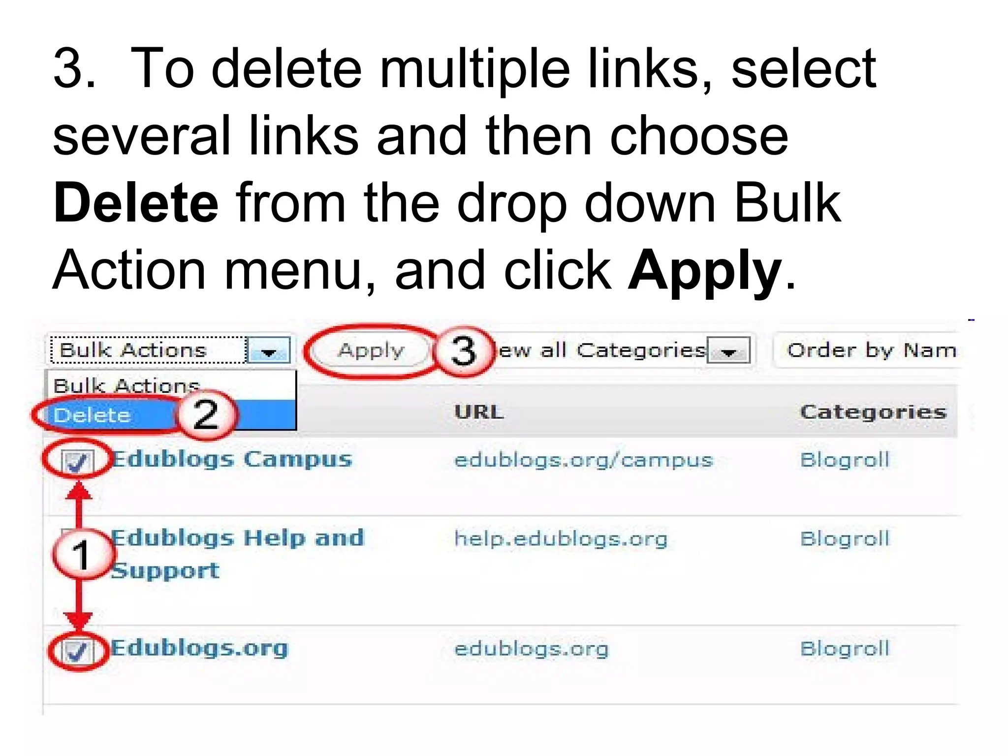 3.  To delete multiple links, select several links and then choose  Delete  from the drop down Bulk Action menu, and click  Apply .   