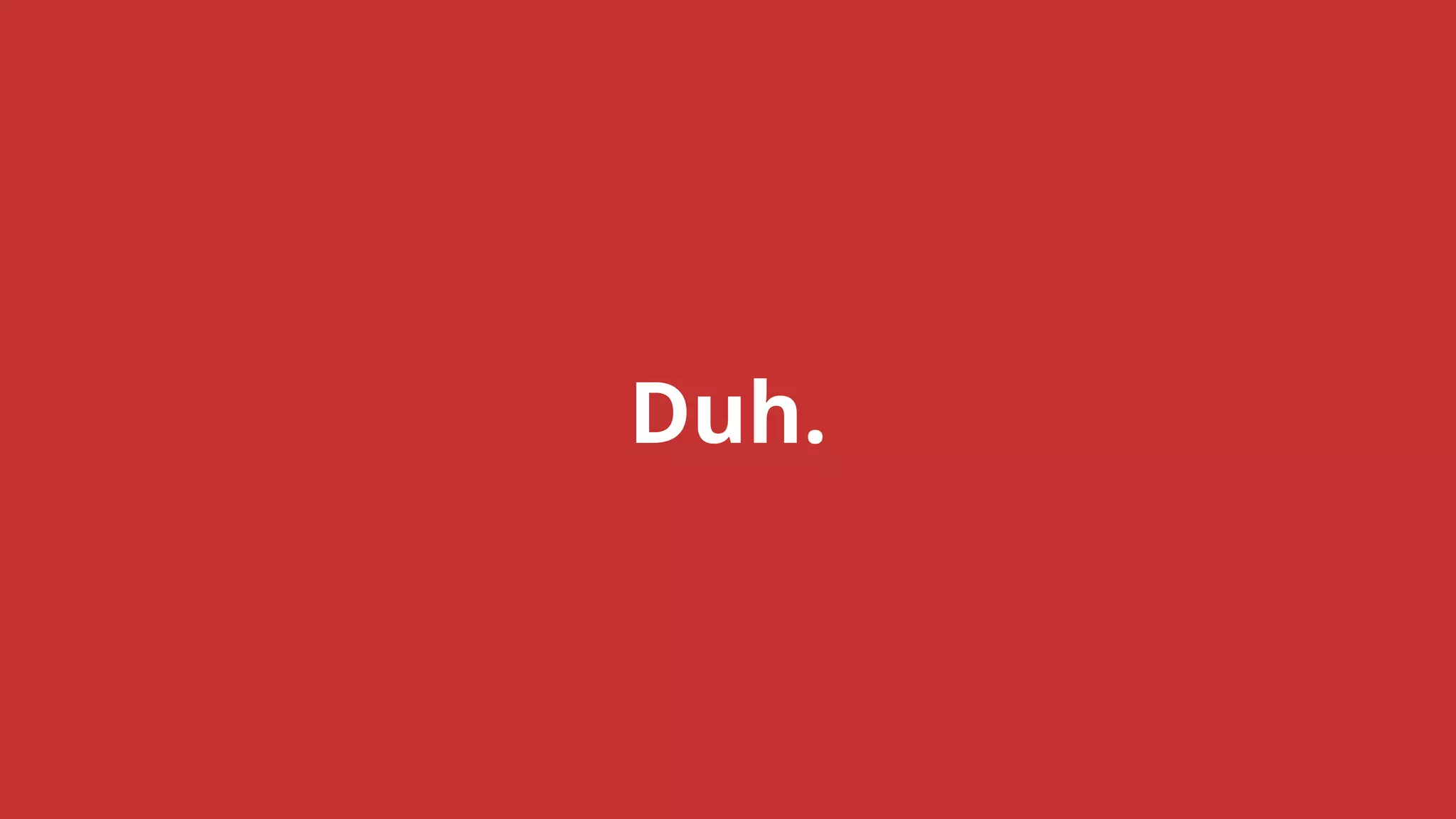 Duh.
 