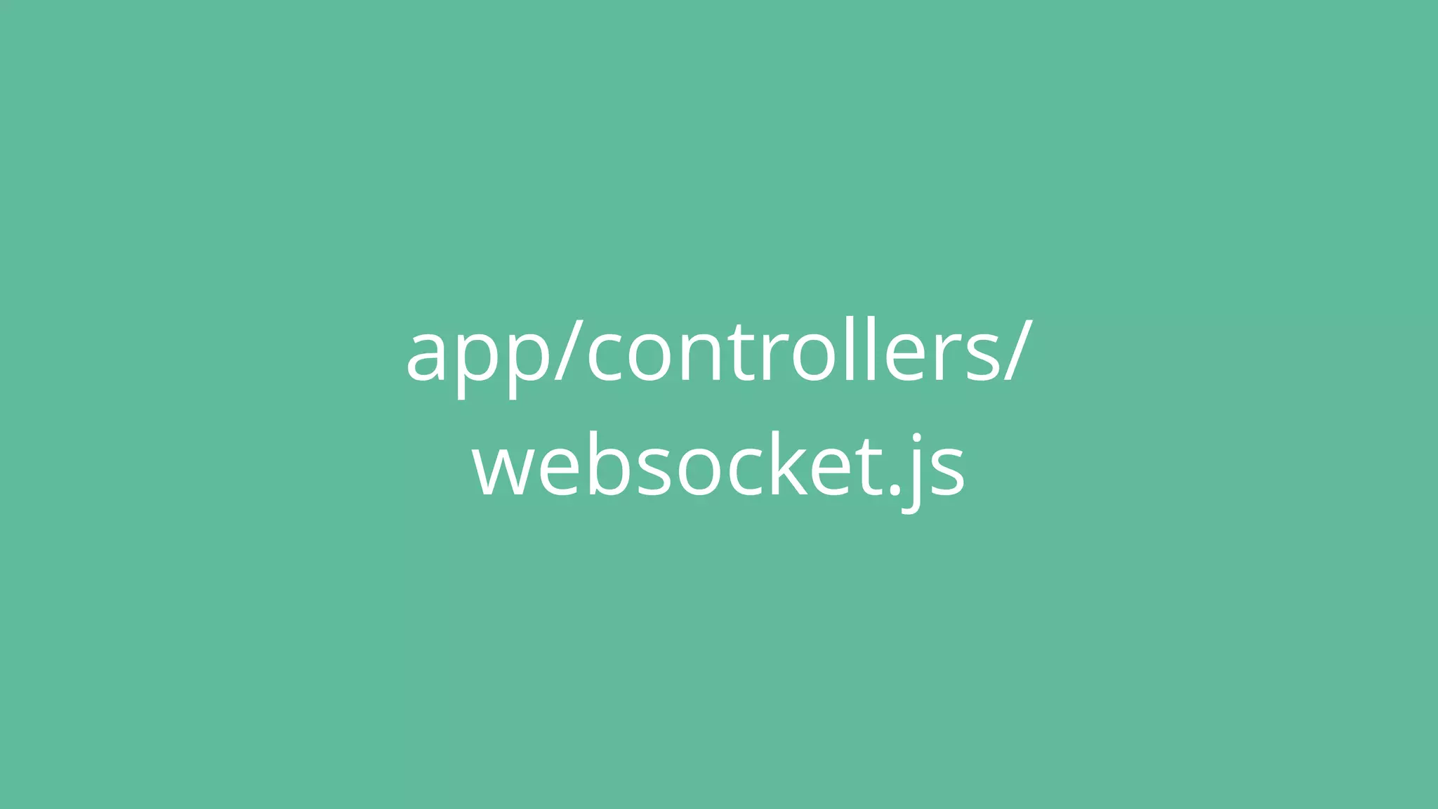 app/controllers/
websocket.js
 