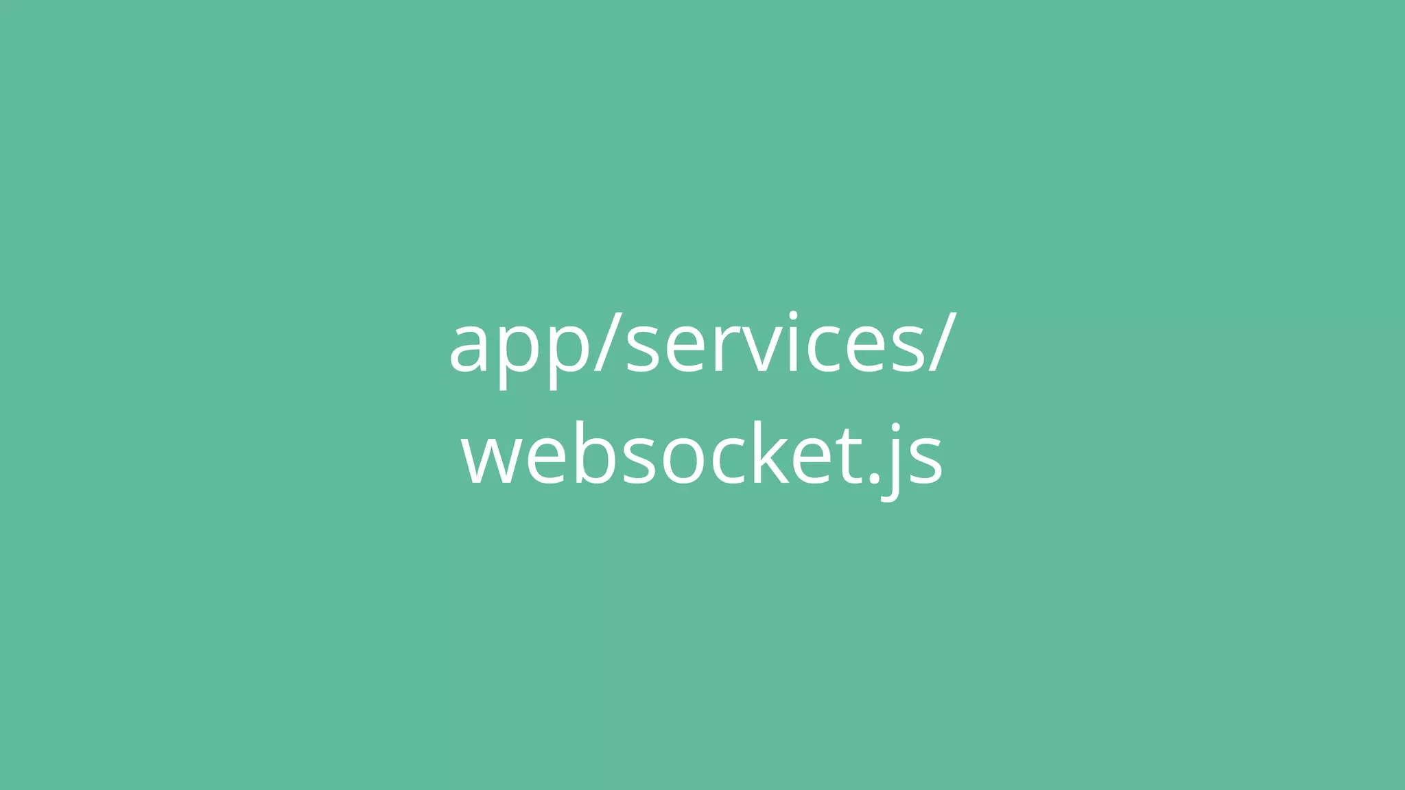 app/services/
websocket.js
 