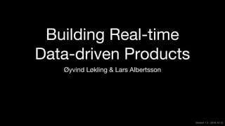 Building real time data-driven products
