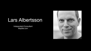Lars Albertsson
Independent Consultant
Mapflat.com
 