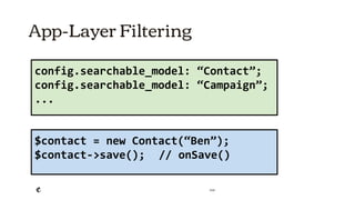2018
App-Layer Filtering
config.searchable_model: “Contact”;
config.searchable_model: “Campaign”;
...
$contact = new Contact(“Ben”);
$contact->save(); // onSave()