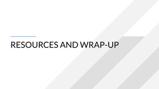 RESOURCES AND WRAP-UP
 