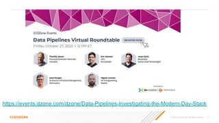 © 2023 Cloudera, Inc. All rights reserved. 47
https://events.dzone.com/dzone/Data-Pipelines-Investigating-the-Modern-Day-Stack
 