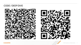 © 2023 Cloudera, Inc. All rights reserved. 6
CODE / DEEP DIVE
 