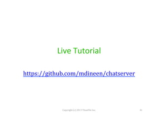 Live	
  Tutorial	
  
https://github.com/mdineen/chatserver	
  

Copyright	
  (c)	
  2013	
  TitanFile	
  Inc.	
  

41	
  

 