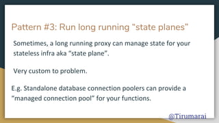 Pattern #3: Run long running “state planes”
@Tirumarai
 