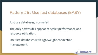 Pattern #5 : Use fast databases (EASY)
@Tirumarai
 