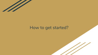 How to get started?
 