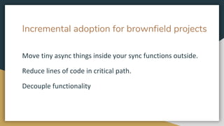 Incremental adoption for brownfield projects
 