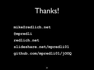 20
Thanks!
mike@redlich.net
@mpredli
redlich.net
slideshare.net/mpredli01
github.com/mpredli01/jOOQ
 