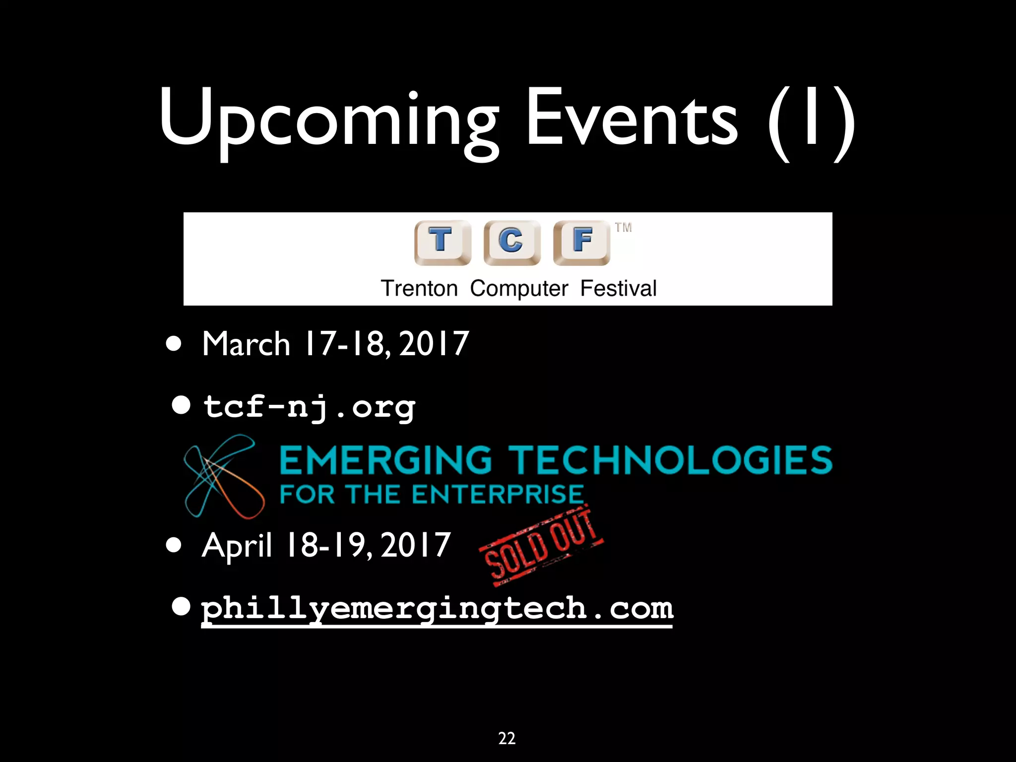 Upcoming Events (1)
• March 17-18, 2017
•tcf-nj.org
• April 18-19, 2017
•phillyemergingtech.com
22
 
