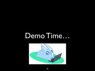 Demo Time…
20
 