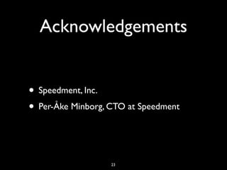 Acknowledgements
• Speedment, Inc.
• Per-Åke Minborg, CTO at Speedment
23
 