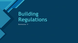 Click to edit Master title style
1
Building
Regulations
S e m e s t e r V
 