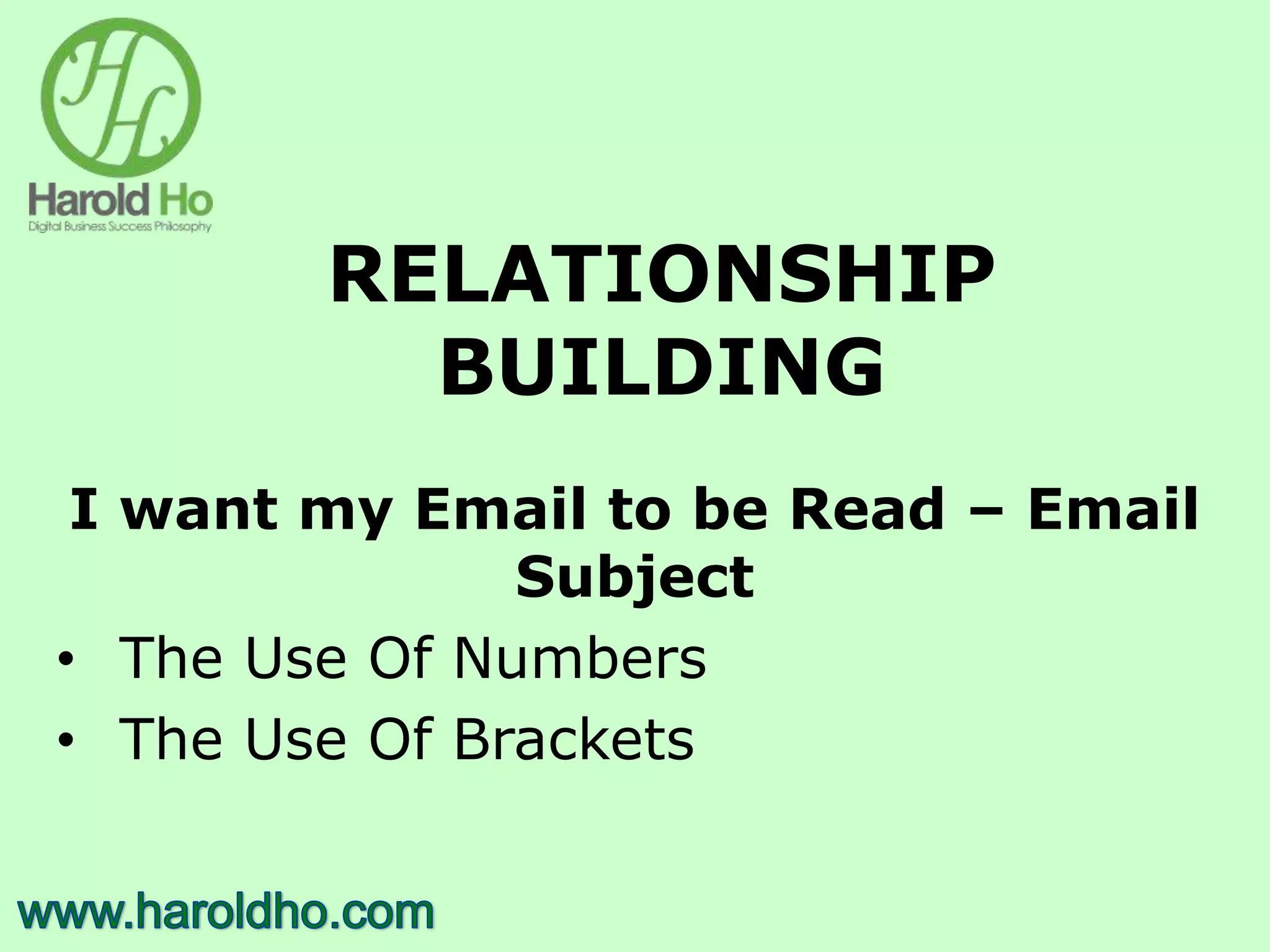 RELATIONSHIP
BUILDING
I want my Email to be Read – Email
Subject
• The Use Of Numbers
• The Use Of Brackets
 