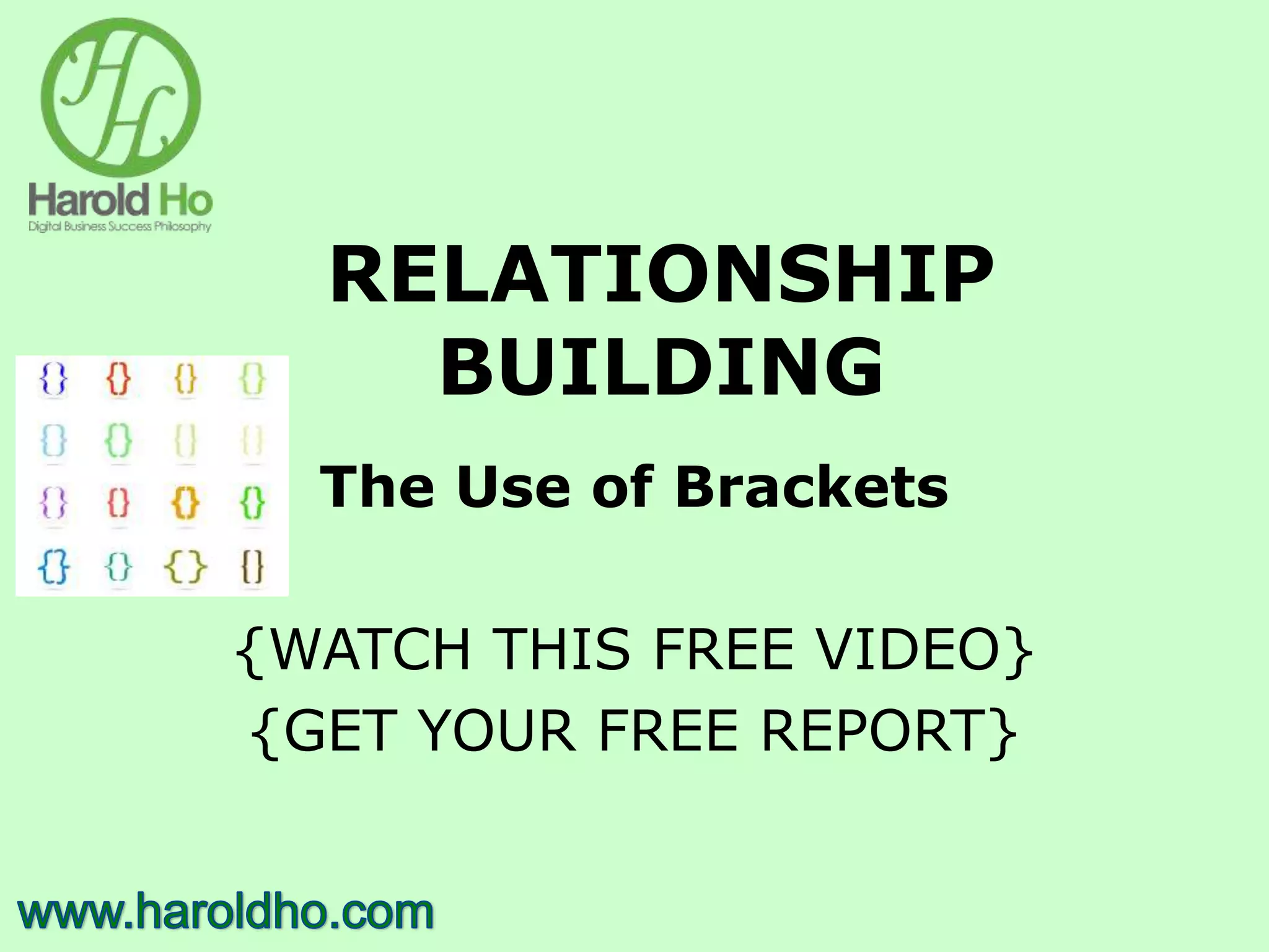 RELATIONSHIP
BUILDING
The Use of Brackets
{WATCH THIS FREE VIDEO}
{GET YOUR FREE REPORT}
 