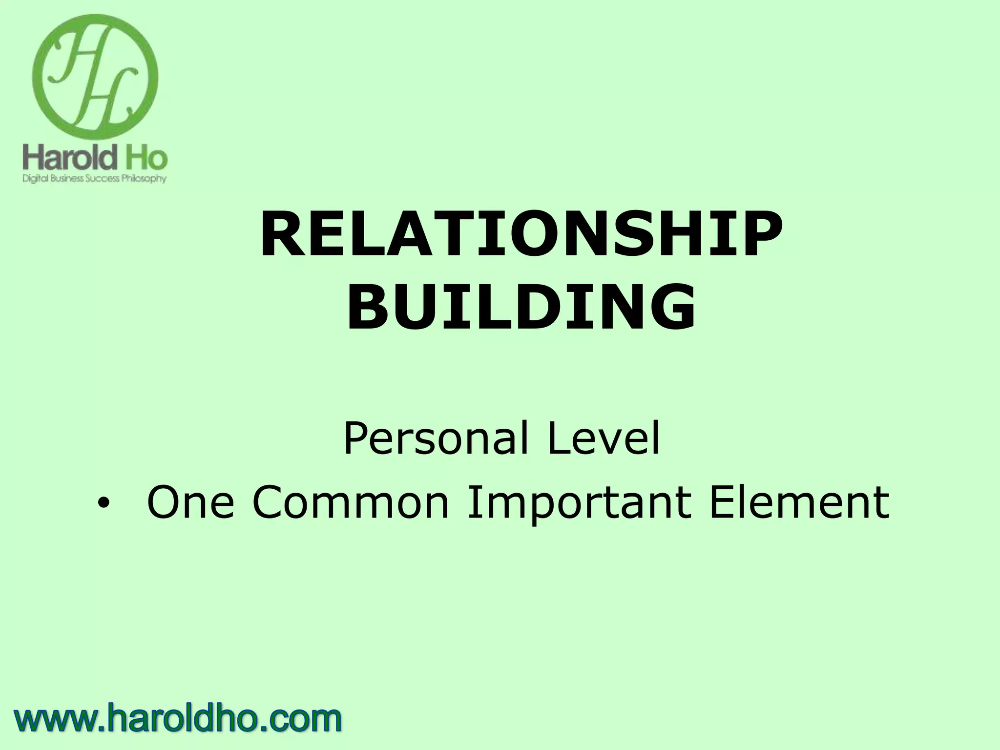 RELATIONSHIP
BUILDING
Personal Level
• One Common Important Element
 