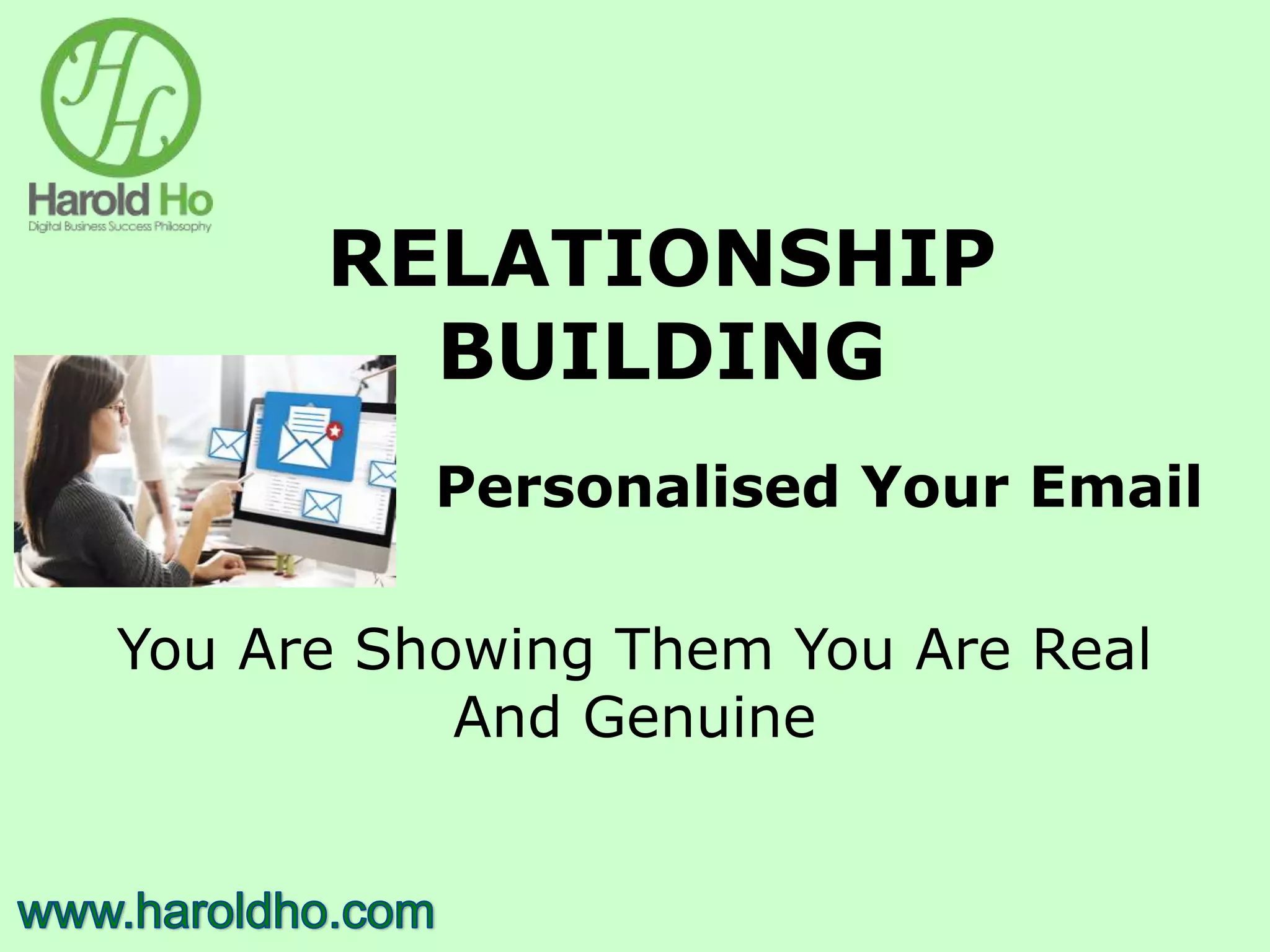 RELATIONSHIP
BUILDING
Personalised Your Email
You Are Showing Them You Are Real
And Genuine
 