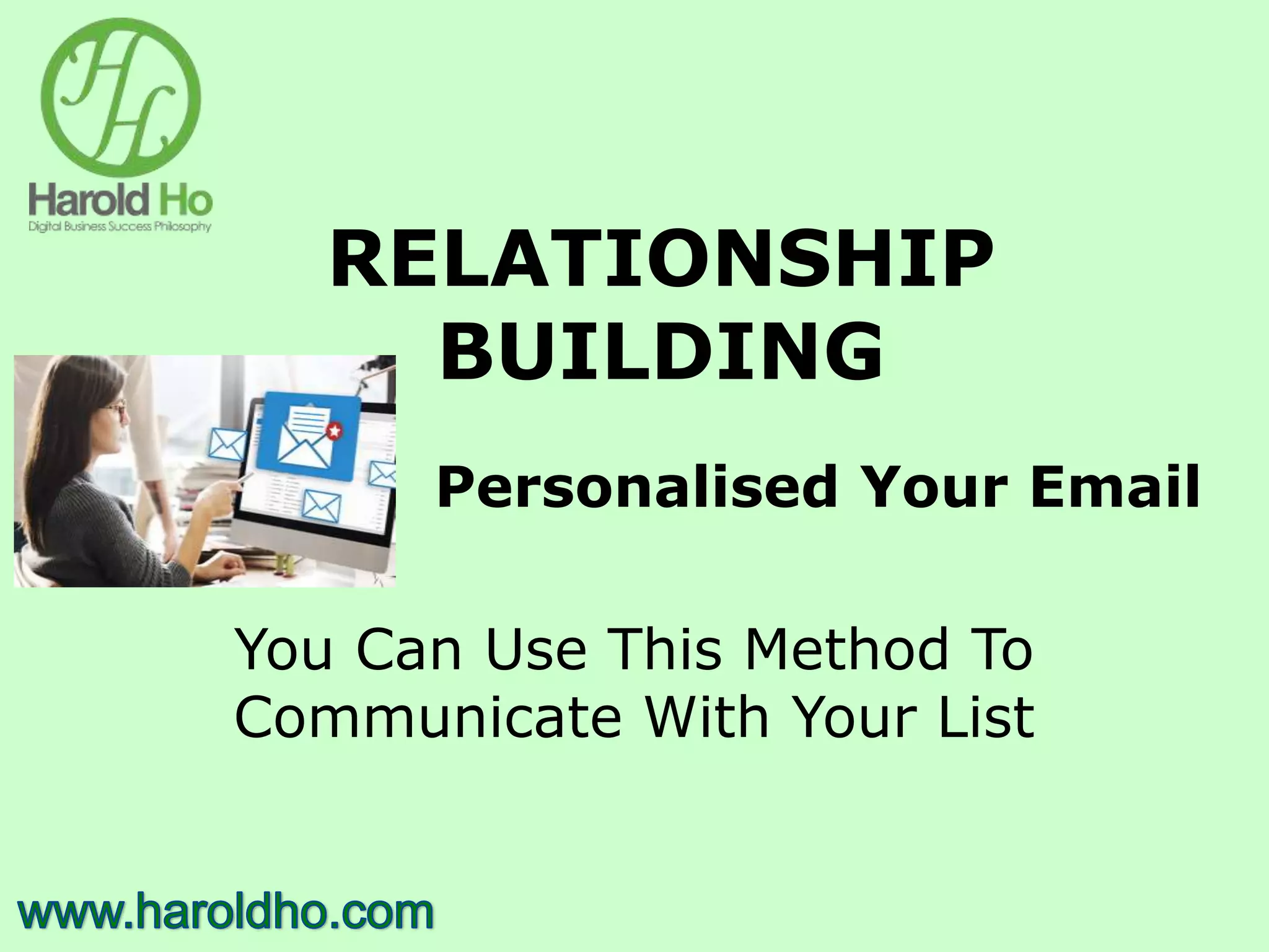 RELATIONSHIP
BUILDING
Personalised Your Email
You Can Use This Method To
Communicate With Your List
 