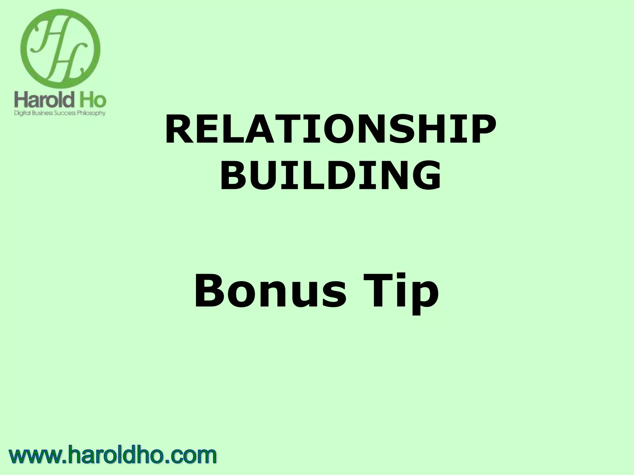 RELATIONSHIP
BUILDING
Bonus Tip
 