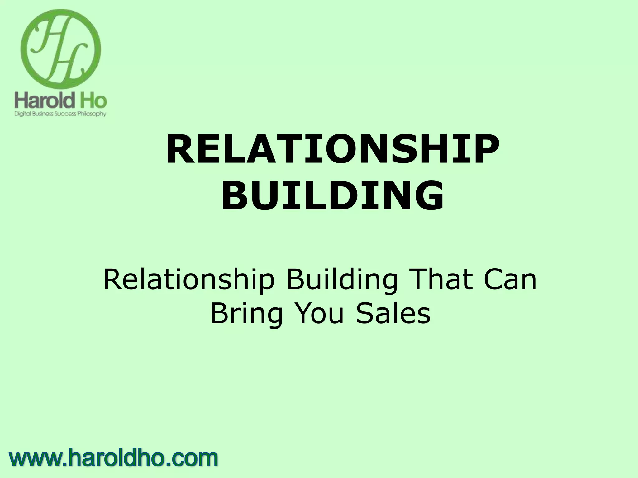 RELATIONSHIP
BUILDING
Relationship Building That Can
Bring You Sales
 