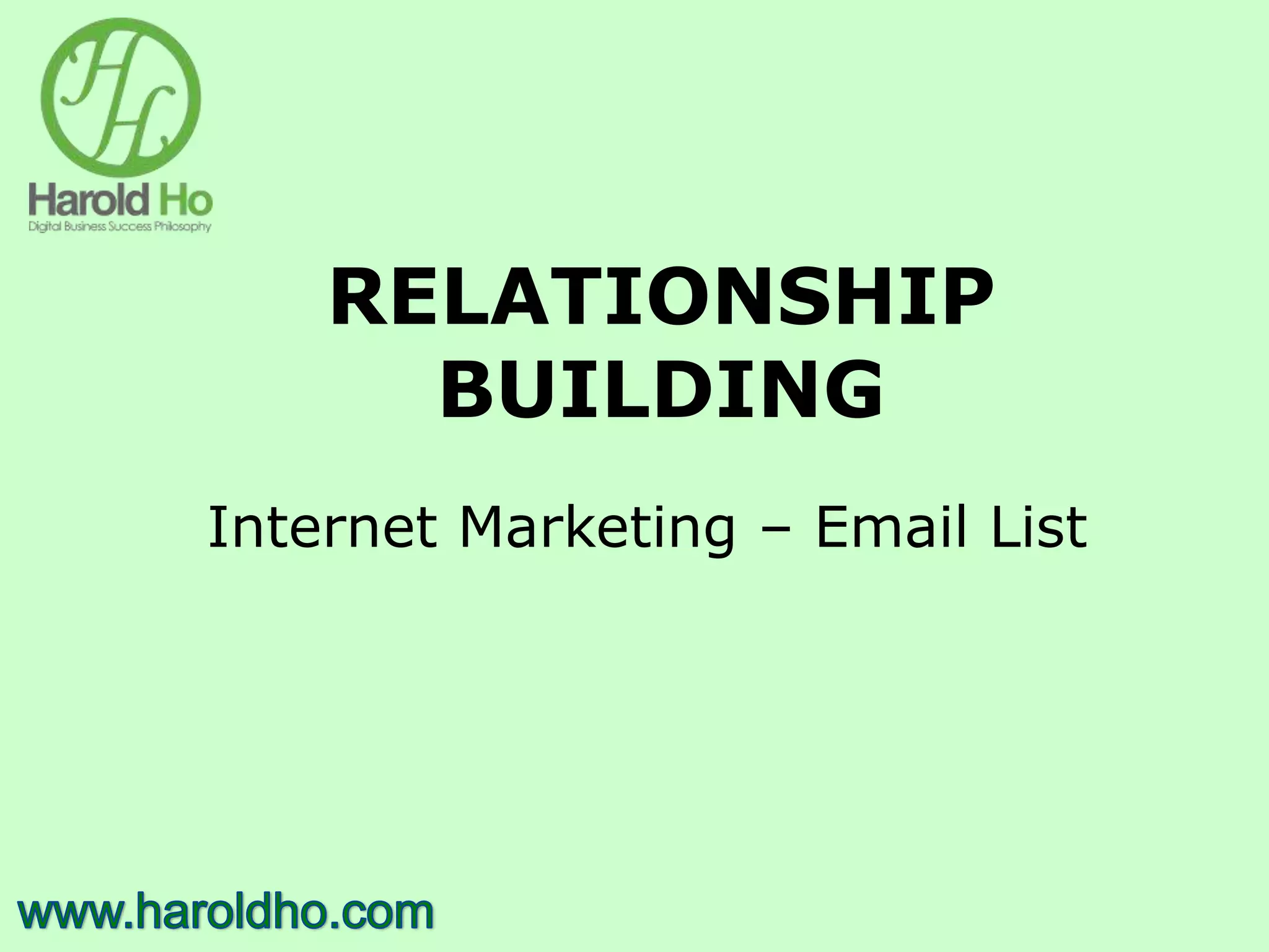 RELATIONSHIP
BUILDING
Internet Marketing – Email List
 