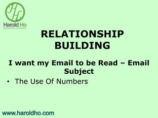 RELATIONSHIP
BUILDING
I want my Email to be Read – Email
Subject
• The Use Of Numbers
 