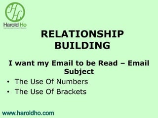 RELATIONSHIP
BUILDING
I want my Email to be Read – Email
Subject
• The Use Of Numbers
• The Use Of Brackets
 