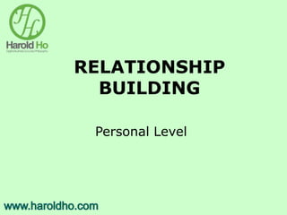 RELATIONSHIP
BUILDING
Personal Level
 