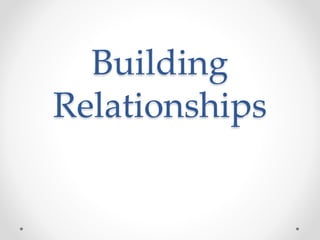 Building
Relationships
 