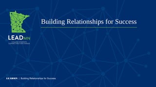 Building Relationships for Success
LEADMN | Building Relationships for Success
 