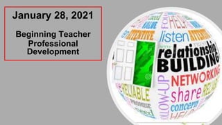 January 28, 2021
Beginning Teacher
Professional
Development
 