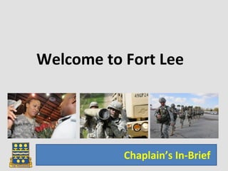 Welcome to Fort Lee
Chaplain’s In-Brief
 