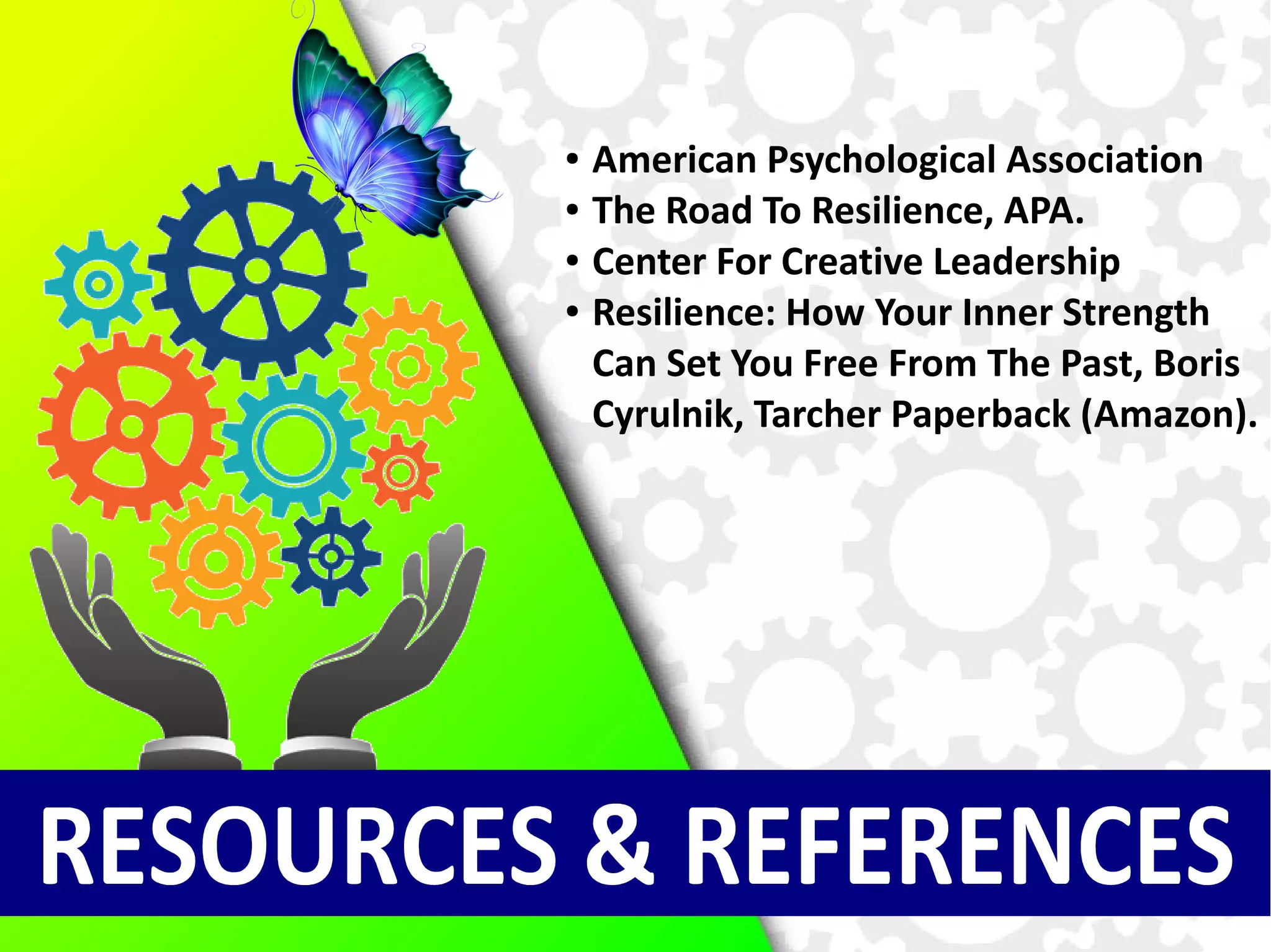 ● American Psychological Association
● The Road To Resilience, APA.
● Center For Creative Leadership
● Resilience Quiz (Mindtools)
● Developing Resilience (Mindtools)
● Books by Boris Cyrulnik (Wikipedia).
 