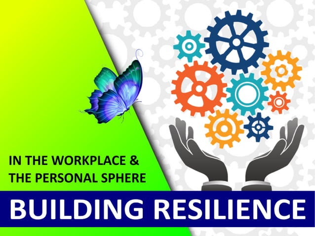 Which Is Not A Direct Benefit Of Building Personal Resilience Building Resilience in the Workplace and the Personal Sphere | PPT