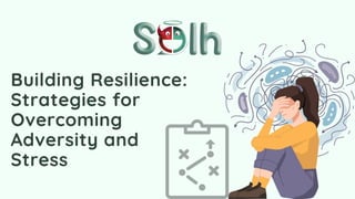 Building Resilience:
Strategies for
Overcoming
Adversity and
Stress
 