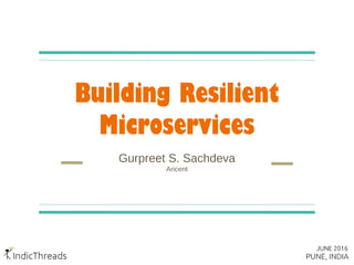 Building Resilient
Microservices
Gurpreet S. Sachdeva
Aricent
 