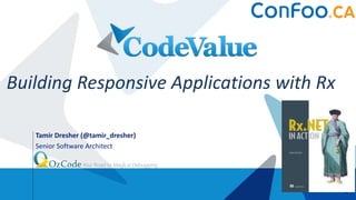 1
Tamir Dresher (@tamir_dresher)
Senior Software Architect
J
Building Responsive Applications with Rx
1
 