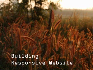 Building
Responsive Website
 
